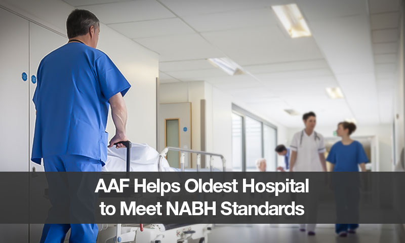 AAF Helps Oldest Hospital to Meet NABH Standards