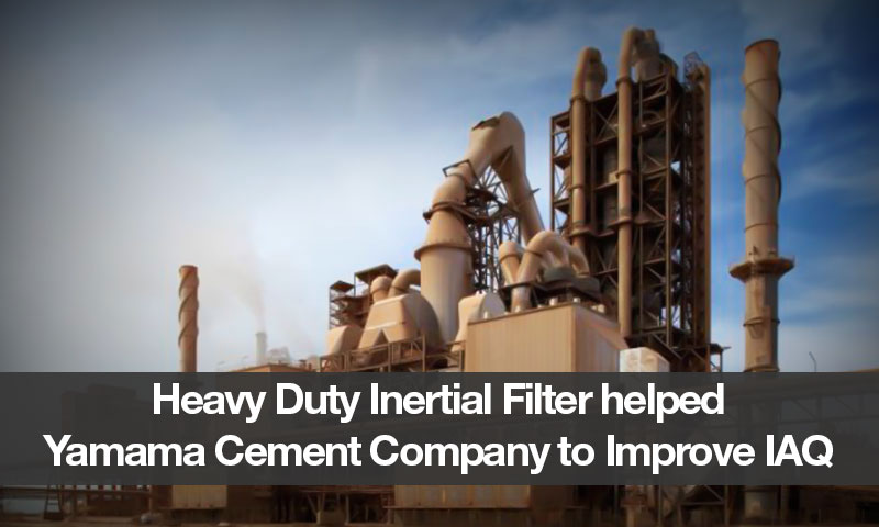 Heavy Duty Inertial Filter helped Yamama Cement Company to Improve IAQ